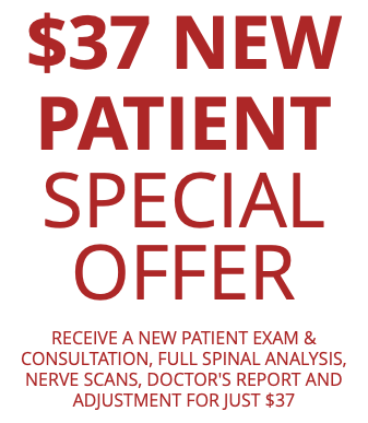 $37 New Patient Special OFFER Receive a New Patient Exam & Consultation, Full Spinal Analysis, Nerve Scans, Doctor's report and Adjustment for just $37